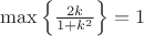 $\max\left\{\frac{2k}{1+k^2}\right\}=1$