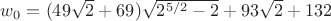 $w_0=(49\sqrt{2}+69)\sqrt{2^{5/2}-2}+93\sqrt{2}+132$