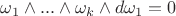 $\omega_1\wedge ...\wedge \omega_k\wedge d\omega_1=0$