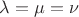 $\lambda=\mu=\nu$