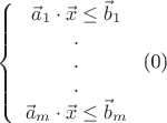 \left\{ {\begin{array}{*{20}c}
   {\vec a_1  \cdot \vec x \le \vec b_1 }  \\
   .  \\
   .  \\
   .  \\
   {\vec a_m  \cdot \vec x \le \vec b_m }  \\
\end{array}} \right\]