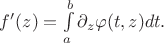 $  f'(z) =\int\limits_{a}^{b}{\partial_z \varphi (t, z) dt}.$