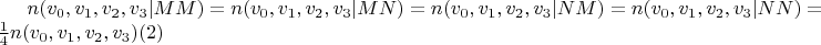 $n(v_0,v_1,v_2,v_3|MM) =n(v_0,v_1,v_2,v_3|MN) = n(v_0,v_1,v_2,v_3|NM) = n(v_0,v_1,v_2,v_3|NN) = \frac{1}{4}n(v_0,v_1,v_2,v_3)  \eqno{(2)}$