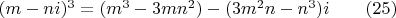 $(m-ni)^3=(m^3-3mn^2)-(3m^2n-n^3)i \qquad (25)$