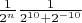 ${1\over 2^n} {1\over 2^{10}+2^{-10}}$