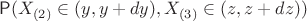 $\mathsf P(X_{(2)} \in (y,y+dy), X_{(3)} \in (z,z+dz))$