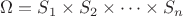 $\Omega = S_1 \times S_2 \times \dots \times S_n$