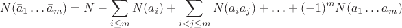 $$\[N({{\bar a}_1} \ldots {{\bar a}_m}) = N - \sum\limits_{i \le m} N ({a_i}) + \sum\limits_{i < j \le m} N ({a_i}{a_j}) +  \ldots  + {( - 1)^m}N({a_1} \ldots {a_m}){\rm{ }}\]$$