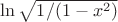 $\ln\sqrt{1/(1-x^2)}$