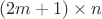 $(2m+1)\times n$ $(2m+1)\times n$