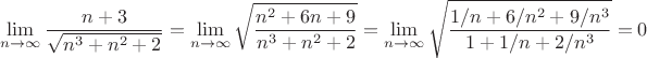 $$
\mathop {\lim }\limits_{n \to \infty } \frac{{n + 3}}
{{\sqrt {n^3  + n^2  + 2} }} = \mathop {\lim }\limits_{n \to \infty } \sqrt {\frac{{n^2  + 6n + 9}}
{{n^3  + n^2  + 2}}}  = \mathop {\lim }\limits_{n \to \infty } \sqrt {\frac{{1/n + 6/n^2  + 9/n^3 }}
{{1 + 1/n + 2/n^3 }}}  = 0
$$