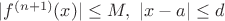 $|f^{(n+1)}(x)| \leq M, \ |x-a| \leq d$