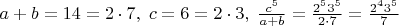 $a+b=14=2\cdot 7,\;c=6=2\cdot 3,\;\frac{c^5}{a+b}=\frac{2^53^5}{2\cdot 7}=\frac{2^43^5}{7}$