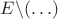 $E\backslash(\ldots)$