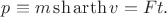 $p\equiv m\sh\operatorname{arth} v=Ft.$