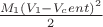 $ \frac{M_1(V_1 - V_cent)^2}{2}$