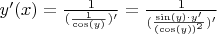 $y'(x)=\frac{1}{(\frac{1}{\cos(y)})'}=\frac{1}{(\frac{\sin(y) \cdot y'}{(\cos(y))^2})'}$