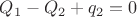 $Q_1 - Q_2 + q_2 = 0$