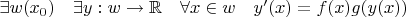 $\exists w(x_0) \quad \exists y:w \to \mathbb{R} \quad \forall x \in w \quad y'(x) = f(x)g(y(x))$
