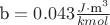 $\text{b}=0.043 \frac{J \cdot\text{m}^3}{kmol}$