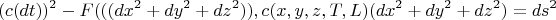 $$(c(dt))^2-F(((d x^2+d y^2+d z^2)),c(x,y,z,T,L)(d x^2+d y^2+d z^2)=ds^2$$