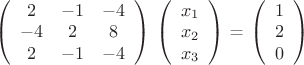 $
\left( \begin{array}{ccc} 2 & -1 & -4 \\ 
-4 & 2 & 8 \\
2 & -1 & -4 \end{array} \right)$ $\left( \begin{array}{cc} x_1 \\ 
x_2 \\
x_3 \end{array} \right)$ = $\left( \begin{array}{cc} 1 \\ 
2 \\
0 \end{array} \right)$