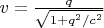 $v = \frac{q}{\sqrt{1+q^2/c^2}}$
