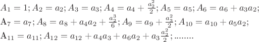 $
A_1=1;
A_2=a_2;
A_3=a_3;
A_4=a_4+\frac{a_2^2}{2};
A_5=a_5;A_6=a_6+a_3a_2;

A_7=a_7;
A_8=a_8+{a_4}{a_2}+\frac{a_2^3}{6};
A_9=a_9+\frac{a_3^2}{2};
A_{10}=a_{10}+{a_5}{a_2};

A_{11}=a_{11};
A_{12}=a_{12}+{a_4}{a_3}+{a_6}{a_2}+{a_3}\frac{a_2^2}{2} ;
........
$