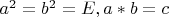 $a^2=b^2=E, a*b=c$