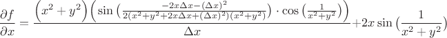 $$\dfrac{\partial f}{\partial x}=\dfrac{\Big(x^2+y^2\Big)\Big(\sin\big(\frac{-2x\Delta x-(\Delta x)^2}{2(x^2+y^2+2x\Delta x+(\Delta x)^2)(x^2+y^2)}\big)\cdot \cos\big(\frac{1}{x^2+y^2}\big)\Big)}{\Delta x}+2x\sin\big(\frac{1}{x^2+y^2}\big)$$