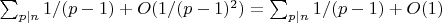 $\sum_{p|n} 1/(p-1)+O(1/(p-1)^2)=\sum_{p|n} 1/(p-1)+O(1)$