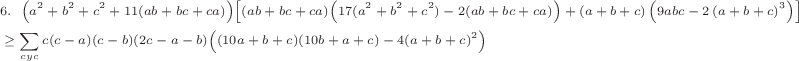 \scriptsize\begin{align*}
&6.~~\Bigl(a^2+b^2+c^2+11(ab+bc+ca)\Bigr)\Bigl[(ab+bc+ca)\Bigl(17(a^2+b^2+c^2)-2(ab+bc+ca)\Bigr) + (a+b+c)\left(9abc - 2\left(a+b+c\right)^3\right)\Bigr]\\
&\geq \sum\limits_{cyc}{c(c-a)(c-b)(2c-a-b)\Bigl((10a+b+c)(10b+a+c) - 4(a+b+c)^2\Bigr)}
\end{align*}