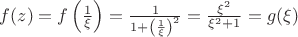 $f(z)=f\left(\frac{1}{\xi}\right)= \frac{1}{1+\left(\frac{1}{\xi}\right)^2}=\frac{\xi^2}{\xi^2+1}=g(\xi)$