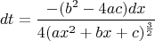 $$dt=\frac{-(b^2-4ac)dx}{4(ax^2+bx+c)^{\frac 32}}$$