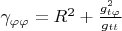 $\gamma_{\varphi\varphi} = R^2 + \frac{g_{t\varphi}^2}{g_{tt}}$
