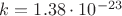 $k= 1.38 \cdot 10^{-23}$
