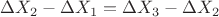 $\Delta X_2-\Delta X_1 = \Delta X_3 - \Delta X_2$