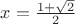 $x=\frac{1+\sqrt2}{2}$