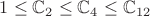 $1 \leq \mathbb C_2 \leq \mathbb C_4 \leq \mathbb C_{12}$