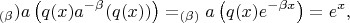 $$_{(\beta})a\left(q(x)a^{-\beta}(q(x))\right)=_{(\beta)}a\left(q(x)e^{-\beta{x}}\right)=e^x,$$