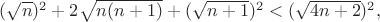 $(\sqrt{n})^{2}+2\sqrt{n(n+1)}+(\sqrt{n+1})^{2}<(\sqrt{4n+2})^{2},$