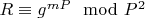$R\equiv g^{mP}\mod P^2$