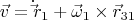 $$ \vec v = \dot \vec r_1 + \vec \omega_1 \times \vec r_{31} $$
