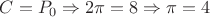 $C = P_0 \Rightarrow 2\pi = 8 \Rightarrow \pi = 4 $