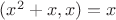 $(x^2+x,x)=x$