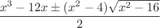 $\dfrac{x^3-12x \pm (x^2-4) \sqrt{x^2-16}}{2}$