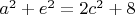 $a^2+e^2=2c^2+8$