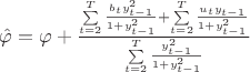 $\hat{\varphi} = \varphi + \frac {\sum\limits_{t=2}^{T} \frac {b_ty_{t-1}^2} {1 + y_{t-1}^2} + \sum\limits_{t=2}^{T} \frac {u_ty_{t-1}} {1 + y_{t-1}^2}} {\sum\limits_{t=2}^{T} \frac {y_{t-1}^2} {1 + y_{t-1}^2}}$
