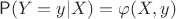 $$
\Prob(Y=y|X)=\varphi(X,y)
$$