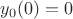 $y_0(0)=0$